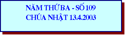 Text Box: NAM TH BA - SO 109 
CHUA NHAT 13.4.2003
