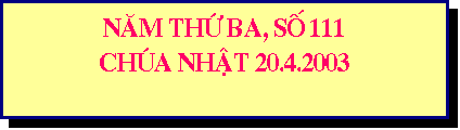 Text Box: NAM TH BA, SO 111
CHUA NHAT 20.4.2003
