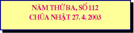 Text Box: NAM TH BA, SO 112
CHUA NHAT 27. 4. 2003
