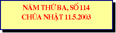 Text Box: NAM TH BA, SO 114
CHUA NHAT 11.5.2003
